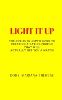 Light It Up: The Not-So In-Depth Guide To Creating A Dating Profile That Will Actually Get You A Match B08XFMBPPV Book Cover