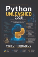 Python Unleashed 2026: Patterns, AI-Powered Development, Agentic Systems & Modern Best Practices B0H2QLXHN1 Book Cover