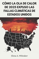 Cómo la ola de calor de 2025 expuso las fallas climáticas de Estados Unidos (Spanish Edition) B0FHDSQ3GH Book Cover