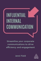Influential Internal Communication : Streamline Your Corporate Communication to Drive Efficiency and Engagement 1789666139 Book Cover
