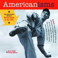 Americanisms: The Illustrated Book of Words Made in the U.S.A. 1570613850 Book Cover