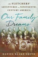 Our Family Dreams: The Fletchers' Adventures in Nineteenth Century America 1137279818 Book Cover