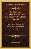 Die Forst Und Landwirthschaft Und Die Damit Verbundenen Gewerbe: Nach Dem Stande Der Neuesten Erfahrungen (1859) 1161090819 Book Cover