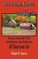 Black Draught, Coal Oil, and Sassafras Tea: Stories from the Past: Some Humorous, Some Enlightening, All Taken from Life 1606105876 Book Cover