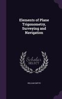 Elements of Plane Trigonometry, Surveying and Navigation 1293084972 Book Cover
