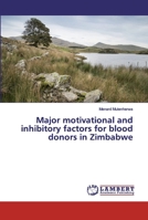 Major motivational and inhibitory factors for blood donors in Zimbabwe 6200116385 Book Cover