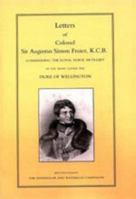 Letters of Colonel Sir Augustus Simon Frazer, K. C. B. Commanding the Royal Horse Artillery in the Army Under Wellington: Written During the Peninsular and Waterloo Campaigns 1843421143 Book Cover