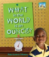 What in the World Is an Ounce? 1604531673 Book Cover