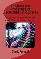 Fundamental Properties of Electromagnetic Energy: Definitively Solved and Simply Explained 1495330702 Book Cover