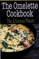 The Omelette Cookbook: The Ultimate Guide 1505697662 Book Cover