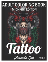 Tattoo Adult Coloring Book Midnight Edition: An Adult Coloring Book with Awesome, Sexy, and Relaxing Tattoo Designs for Men and Women Coloring Pages Volume 6 null Book Cover