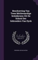 Beschryving Van Twee Merkwaardige Schilderyen Uit De School Der Gebroeders Van Eyck... 1179442318 Book Cover