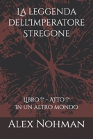 La leggenda dell'Imperatore Stregone: Libro I° - Atto I° - In un nuovo mondo B0CH2MPDKS Book Cover