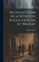 Recollections of a Detective Police-Officer, by 'Waters' 1021184195 Book Cover