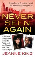 Never Seen Again: A Ruthless Lawyer, His Beautiful Wife, and the Murder that Tore a Family Apart 0312948662 Book Cover