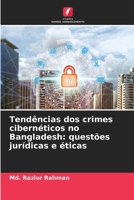 Tendências dos crimes cibernéticos no Bangladesh: questões jurídicas e éticas (Portuguese Edition) 6630193903 Book Cover