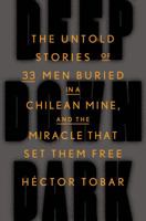 Deep Down Dark: The Untold Stories of 33 Men Buried in a Chilean Mine, and the Miracle That Set Them Free 1250074851 Book Cover