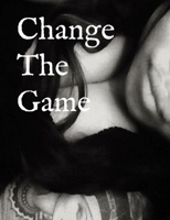 Change The Game: Speaking your intentions out loud B0C2SDCRR5 Book Cover