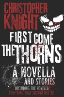 First Come the Thorns: a novella & stories B0F2G26MQM Book Cover