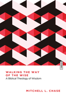 Walking the Way of the Wise: A Biblical Theology of Wisdom (Essential Studies in Biblical Theology) 1514010917 Book Cover