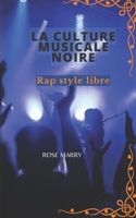 LA CULTURE MUSICALE NOIRE: Rap style libre B09Y36C7PP Book Cover