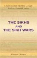 The Sikhs and the Sikh Wars: The Rise, Conquest, and Annexation of the Punjab State 1402140517 Book Cover