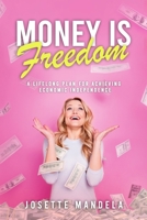 Money Is Freedom : A Lifelong Plan for Achieving Economic Independence 1734877103 Book Cover