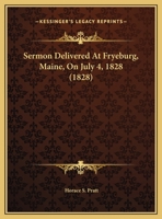 Sermon Delivered At Fryeburg, Maine, On July 4, 1828 1179153839 Book Cover