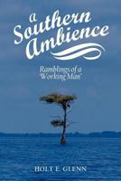 A Southern Ambience: Ramblings of a 'Working Man' 147729466X Book Cover