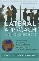 Lateral Approach to Managing Projects: Simple Principles for Achieving High Customer Satisfaction and Mutual Profitability 0982468997 Book Cover