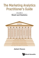 Marketing Analytics Practitioner's Guide, the - Volume 4: Retail and Statistics 9811274525 Book Cover