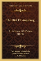 The Diet Of Augsburg: A Historical Life Picture 1141982528 Book Cover