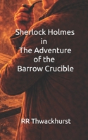 Sherlock Holmes in The Adventure of the Barrow Crucible B0GK7BT5WV Book Cover
