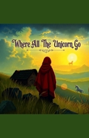 Where All The Unicorns Go B0HFDX1G7S Book Cover