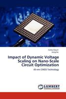 Impact of Dynamic Voltage Scaling on Nano-Scale Circuit Optimization: 45-nm CMOS Technology 3846584541 Book Cover