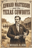 Edward Masterson and the Texas Cowboys B0F8NW3K2N Book Cover