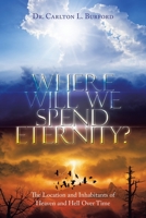 Where Will We Spend Eternity?: The Location and Inhabitants of Heaven and Hell over Time 166986846X Book Cover