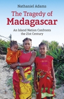 The Tragedy of Madagascar: An Island Nation Confronts the 21st Century 1789048745 Book Cover