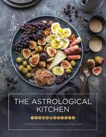 The Astrological Kitchen: The Definitive Guide To Hosting Every Sign of The Zodiac 1773026194 Book Cover