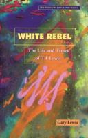 White Rebel: The Life and Times of T.T.Lewis 9766400431 Book Cover