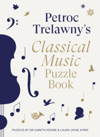 Petroc Trelawny's Classical Music Puzzle Book: A world of music brought to life in eighty works, puzzles and conundrums 0711294674 Book Cover