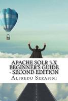 Apache Solr 5.X Beginner's Guide - Second Edition 1548535362 Book Cover