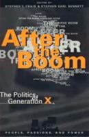 After the Boom: The Politics of Generation X (People, Passions & Power: Social Movements, Interest Organizations & the Political Process) 0847683605 Book Cover