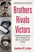 Brothers, Rivals, Victors: Eisenhower, Patton, Bradley and the Partnership that Drove the Allied Conquest in Europe 0451235835 Book Cover