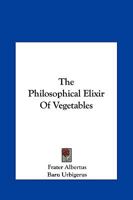 The Philosophical Elixir of Vegetables 116156876X Book Cover