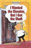 I Wanted The Elevator But I Got The Shaft - Dfl 0687222923 Book Cover