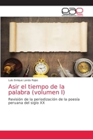 Asir el tiempo de la palabra (volumen I): Revisión de la periodización de la poesía peruana del siglo XX 6203037796 Book Cover