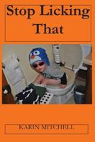 Stop Licking That 099861310X Book Cover