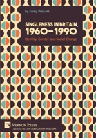 Singleness in Britain, 1960-1990 : Identity, Gender and Social Change 1648890237 Book Cover