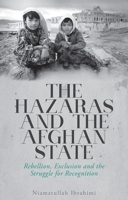 The Hazaras and the Afghan State: Rebellion, Exclusion and the Struggle for Recognition 1849047073 Book Cover